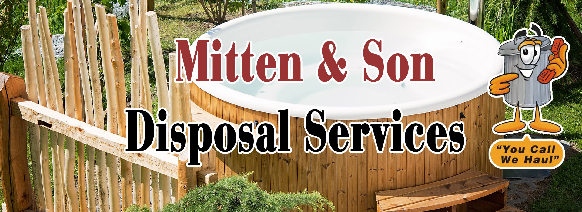 Mitten And Son Disposal will haul away your old hot tub.